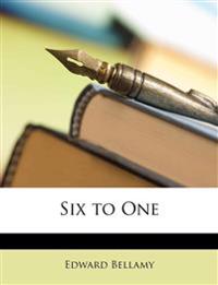 Six to One