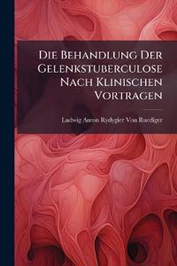 Die Behandlung Der Gelenkstuberculose Nach Klinischen Vortragen