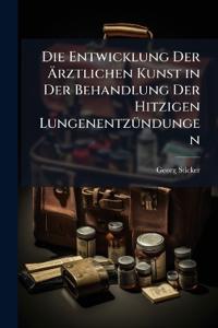 Die Entwicklung Der Ärztlichen Kunst in Der Behandlung Der Hitzigen Lungenentzündungen