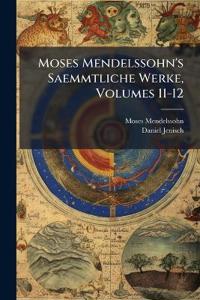 Moses Mendelssohn's Saemmtliche Werke, Volumes 11-12