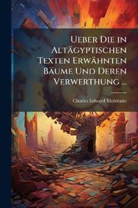 Ueber Die in Altägyptischen Texten Erwähnten Bäume Und Deren Verwerthung ...