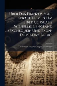 Uber Das Französische Sprachelement Im Liber Censualis Wilhelms I. England (Exchequer- Und Exon-Domesday-Book).