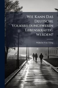 Wie Kann Das Deutsche Volksbildungswesen Lebenskräftig Werden?