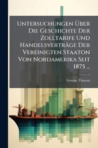 Untersuchungen Über Die Geschichte Der Zolltarife Und Handelsverträge Der Vereinigten Staaton Von Nordamerika Seit 1875 ...