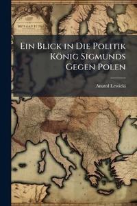 Ein Blick in Die Politik König Sigmunds Gegen Polen