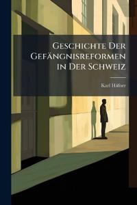 Geschichte Der Gefängnisreformen in Der Schweiz