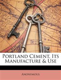 Portland Cement, Its Manufacture & Use