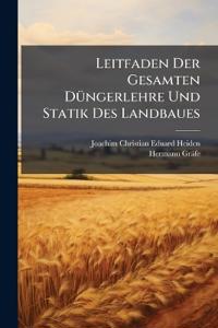 Leitfaden Der Gesamten Düngerlehre Und Statik Des Landbaues