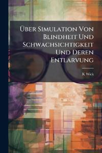 Über Simulation Von Blindheit Und Schwachsichtigkeit Und Deren Entlarvung