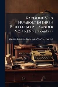 Karoline Von Humbolt in Ihren Briefen an Alexander Von Rennenkampff
