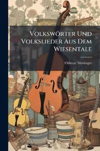 Volkswörter Und Volkslieder Aus Dem Wiesentale