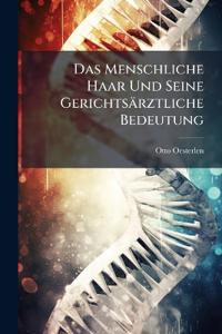 Das Menschliche Haar Und Seine Gerichtsärztliche Bedeutung