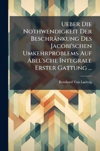 Ueber Die Nothwendigkeit Der Beschränkung Des Jacobi'schen Umkehrproblems Auf Abel'sche Integrale Erster Gattung ...