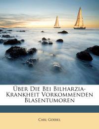 Über Die Bei Bilharzia-Krankheit Vorkommenden Blasentumoren