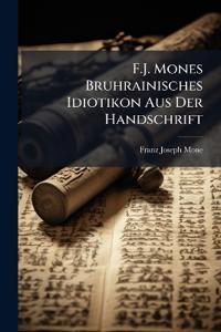 Mone, F: F.J. Mones Bruhrainisches Idiotikon aus der Handsch