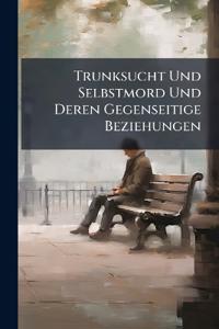 Trunksucht Und Selbstmord Und Deren Gegenseitige Beziehungen