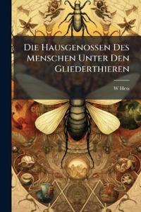 Die Hausgenossen Des Menschen Unter Den Gliederthieren