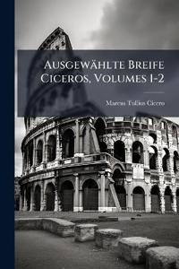 Ausgewählte Breife Ciceros, Volumes 1-2