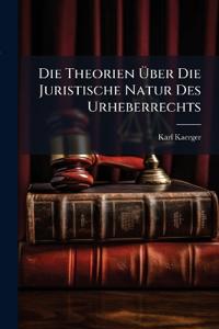 Die Theorien Über Die Juristische Natur Des Urheberrechts