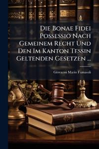Die Bonae Fidei Possessio Nach Gemeinem Recht Und Den Im Kanton Tessin Geltenden Gesetzen ...