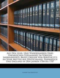Aus Den Lehr- Und Wanderjahren Eines Ungarischen Edelmannes Im Vorigen Jahrhunderte