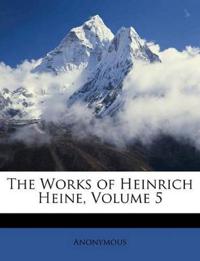 The Works of Heinrich Heine; Volume 5