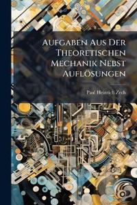 Aufgaben Aus Der Theoretischen Mechanik Nebst Auflösungen
