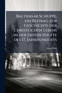 Balthasar Schuppe, ein Beitrag zur Geschichte der Christlichen Lebens in der ersten Hälfte des 17. Jahrhunderts