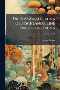 Die Süsswasserfauna Deutschlands. Eine Exkursionsfauna; Volume 19