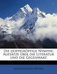 Die Doppelkopfige Nymphe; Aufsatze Uber Die Literatur Und Die Gegenwart