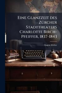 Eine Glanzzeit des Zürcher Stadttheaters Charlotte Birch-Pfeiffer, 1837-1843