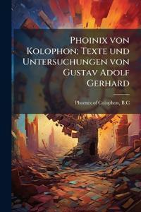 Phoinix von Kolophon; Texte und Untersuchungen von Gustav Adolf Gerhard