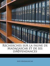 Recherches sur la faune de Madagascar et de ses dÃ(c)pendances