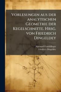 Vorlesungen aus der analytischen Geometrie der Kegelschnitte. Hrsg. von Friedrich Dingeldey