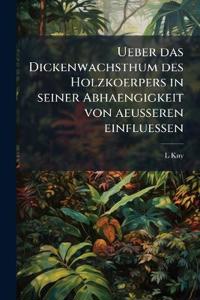 Ueber das Dickenwachsthum des Holzkoerpers in seiner Abhaengigkeit von aeusseren einfluessen