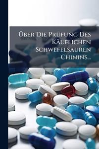 Über Die Prüfung Des Käuflichen Schwefelsauren Chinins...