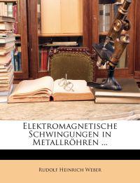 Elektromagnetische Schwingungen in Metallröhren ...