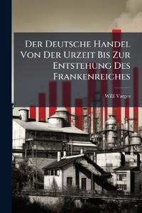 Der Deutsche Handel Von Der Urzeit Bis Zur Entstehung Des Frankenreiches
