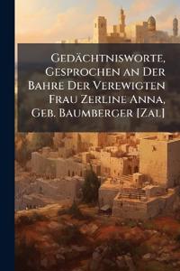 Gedächtnisworte, Gesprochen an Der Bahre Der Verewigten Frau Zerline Anna, Geb. Baumberger [Zal]