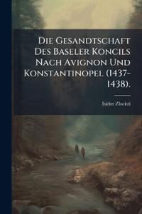 Die Gesandtschaft Des Baseler Koncils Nach Avignon Und Konstantinopel (1437-1438).