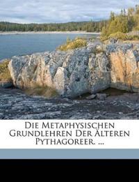 Die Metaphysischen Grundlehren Der Alteren Pythagoreer. ...
