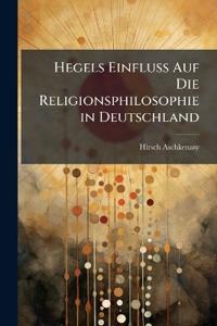 Hegels Einfluss Auf Die Religionsphilosophie in Deutschland