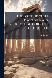 Die Griechischen Tragödien Als Religionsgeschichtliche Quelle