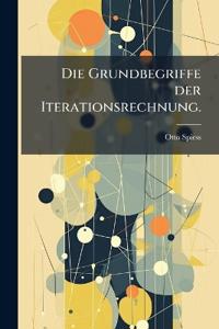 Die Grundbegriffe der Iterationsrechnung.