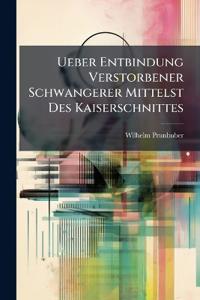 Ueber Entbindung Verstorbener Schwangerer Mittelst Des Kaiserschnittes