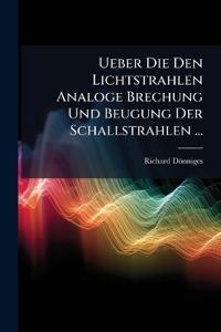 Ueber Die Den Lichtstrahlen Analoge Brechung Und Beugung Der Schallstrahlen ...