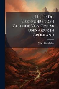 ... Ueber Die Eisenführenden Gesteine Von Ovifak Und Assuk in Grönland