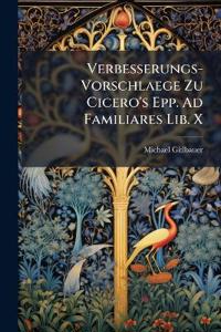 Verbesserungs-Vorschlaege Zu Cicero's Epp. Ad Familiares Lib. X