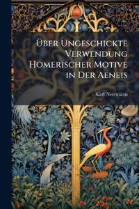 Über Ungeschickte Verwendung Homerischer Motive in Der Aeneis