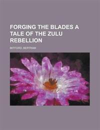 Forging the Blades A Tale of the Zulu Rebellion